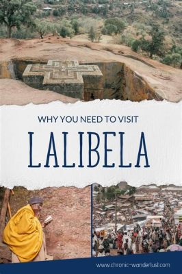  Lalibela: A Journey into Ethiopia's Timeless Legends